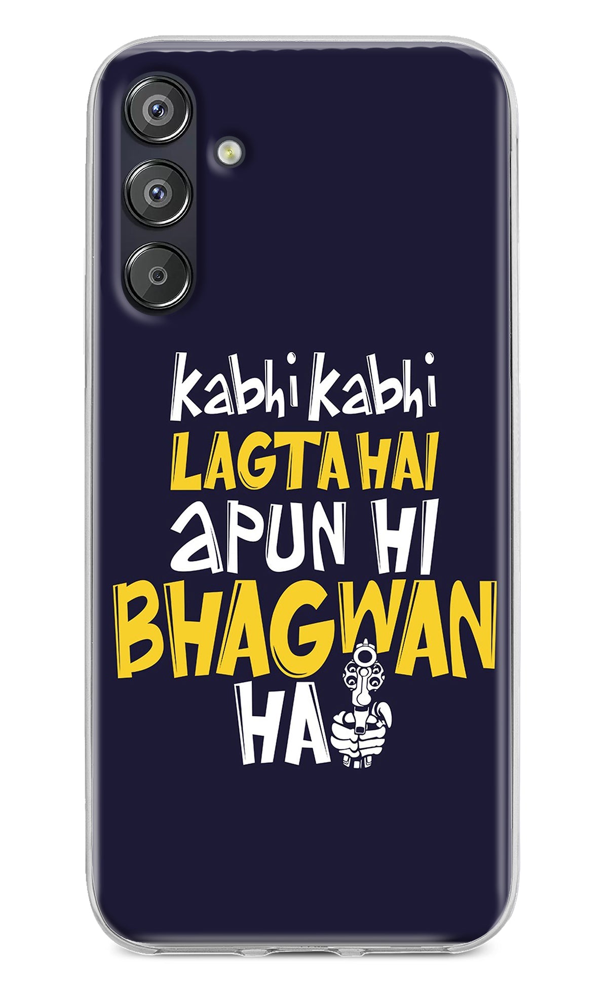 Kabhi Kabhi Lagta Hai Apun Hi Bhagwan Hai Samsung F15 5G Back Cover