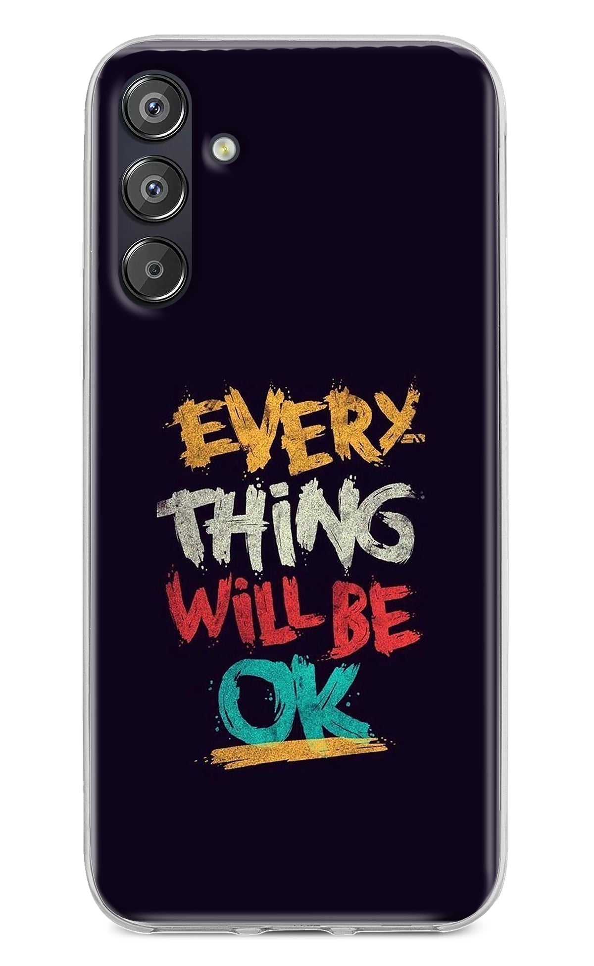 Everything Will Be Ok Samsung F15 5G Back Cover