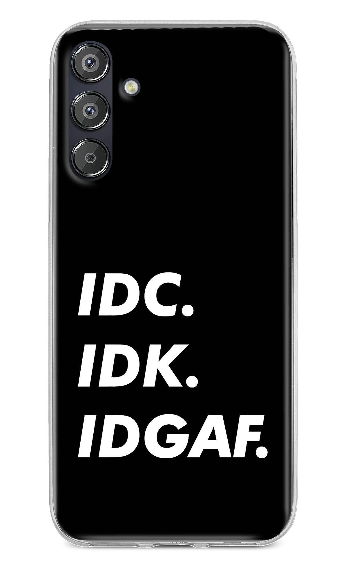 Idc Idk Idgaf Samsung F15 5G Back Cover