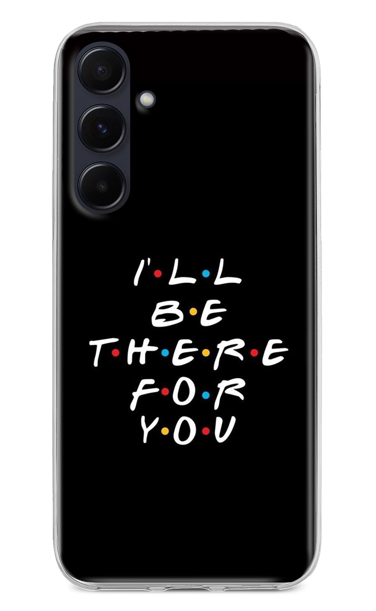 I'll Be There For You Samsung A55 5G Back Cover