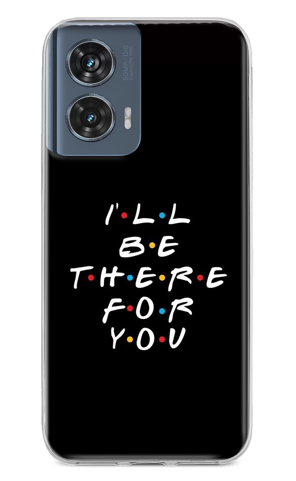 I'll Be There For You Moto Edge 50 Fusion Back Cover