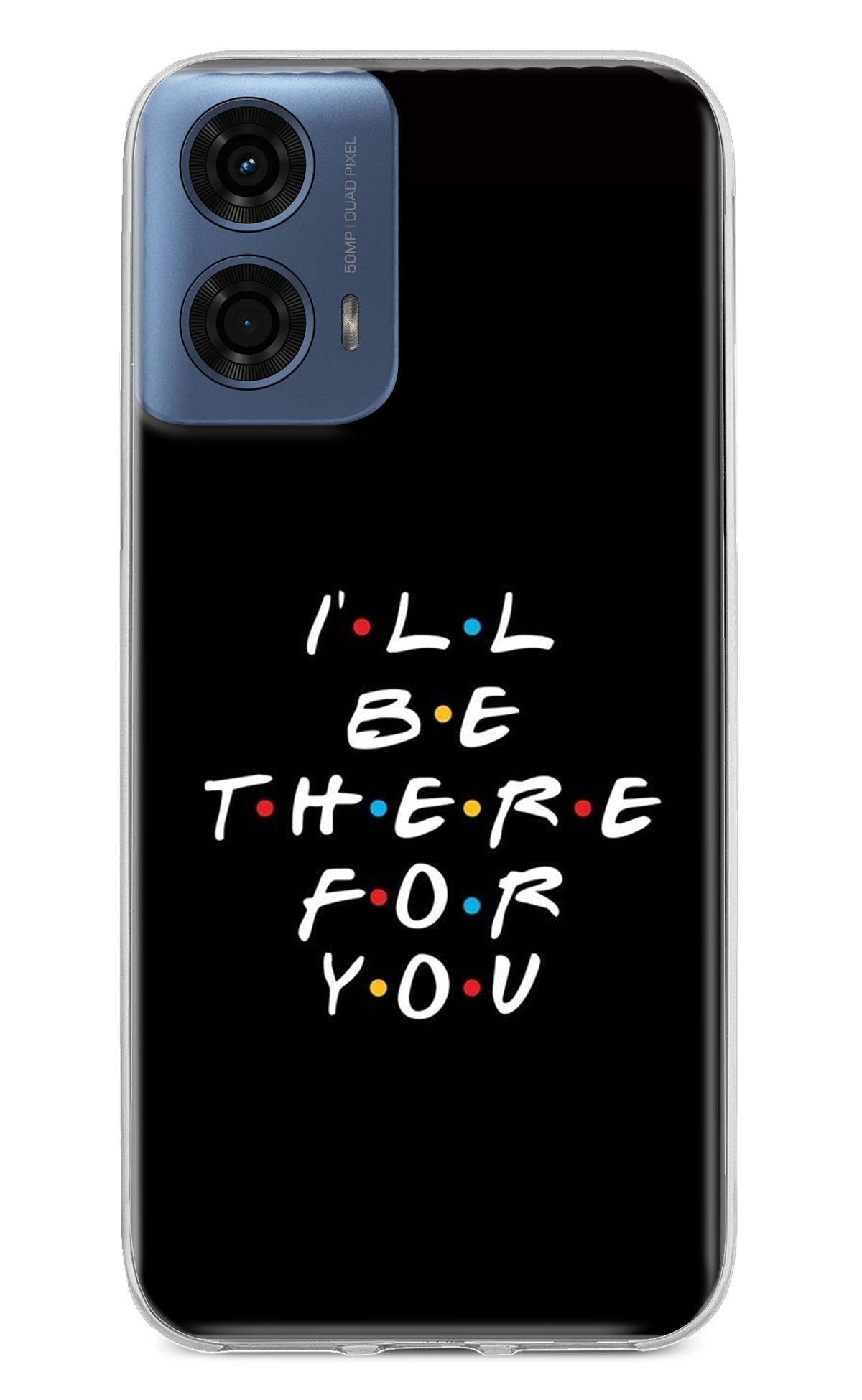 I'll Be There For You Moto G24 Power Back Cover