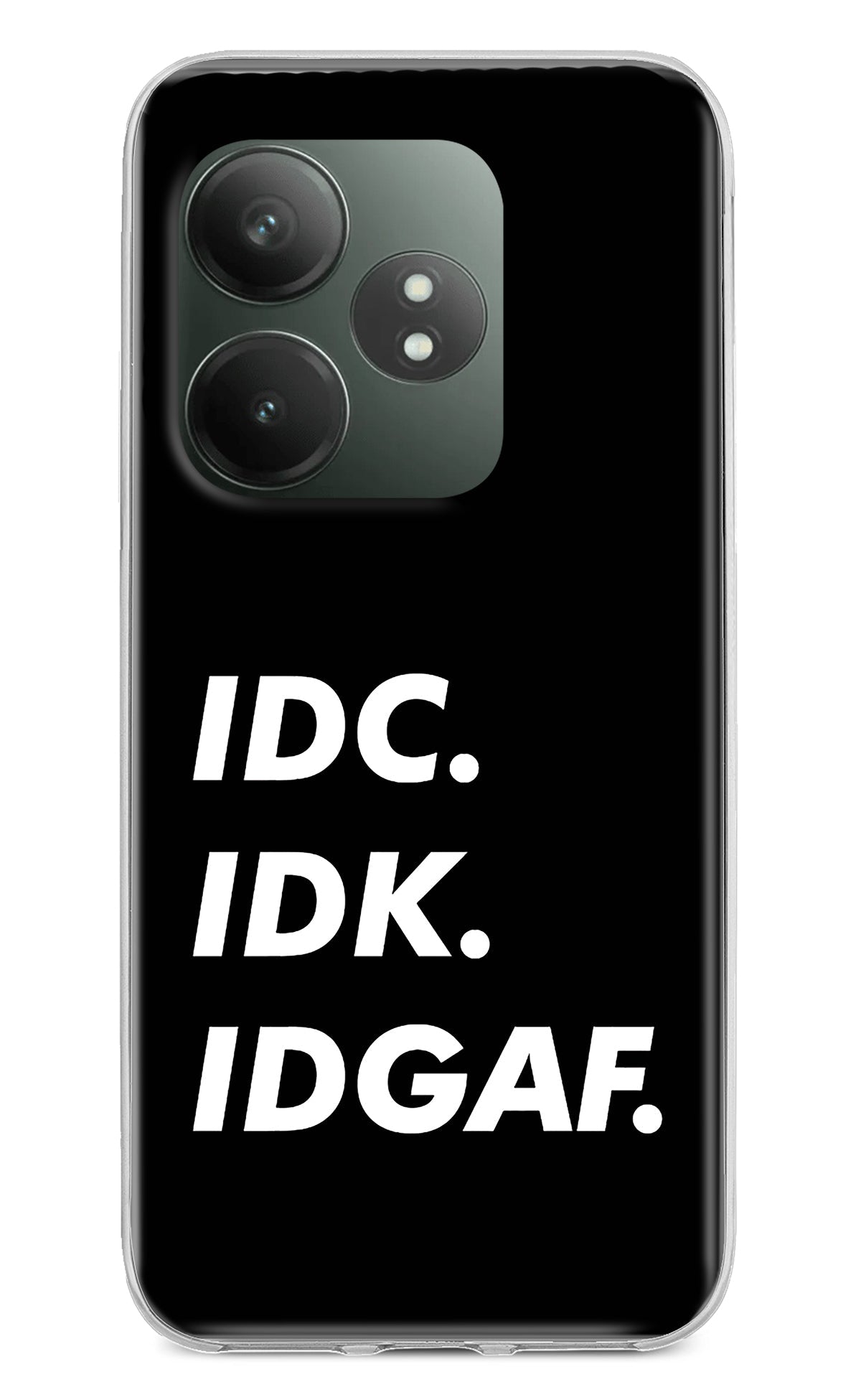 Idc Idk Idgaf Realme GT 6T 5G Back Cover
