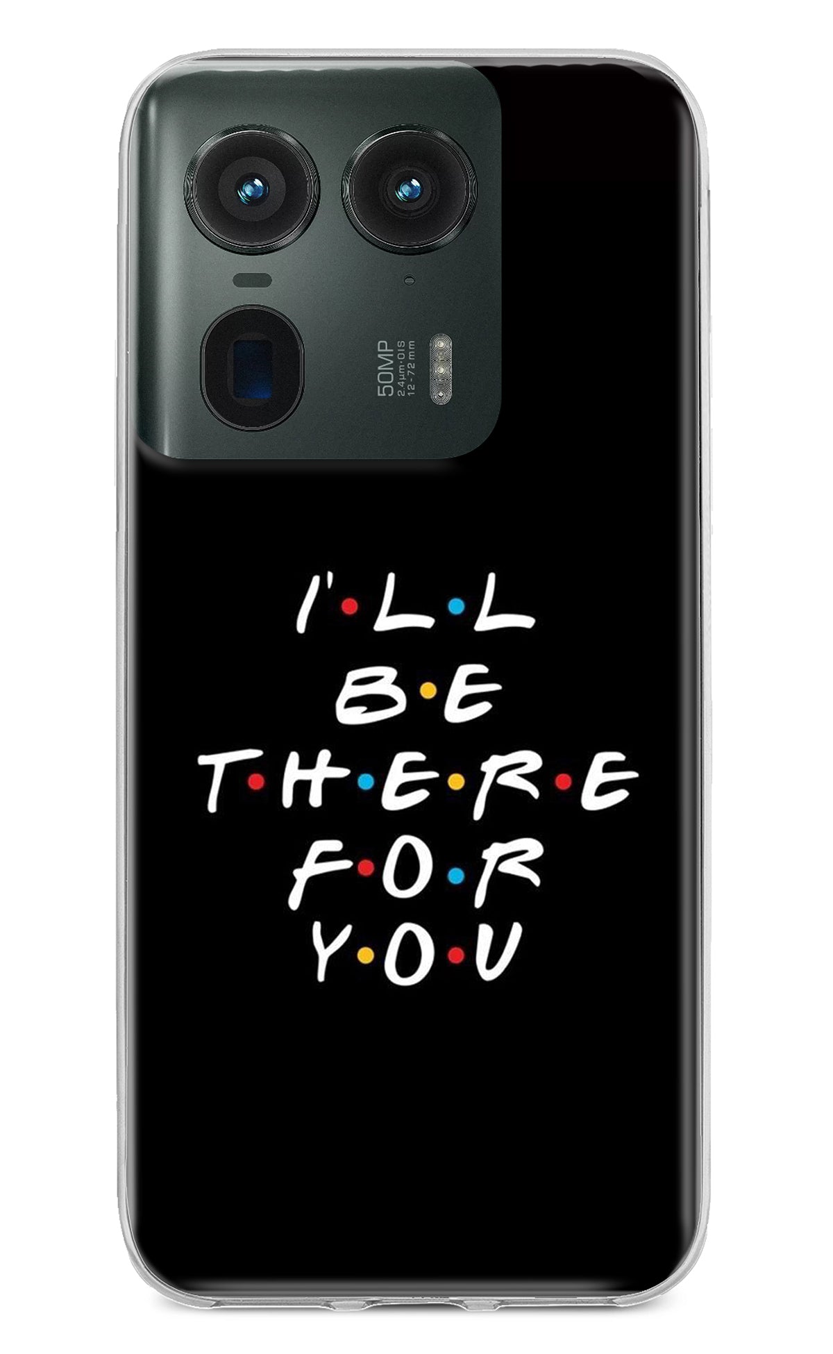 I'll Be There For You Moto Edge 50 Ultra 5G Back Cover