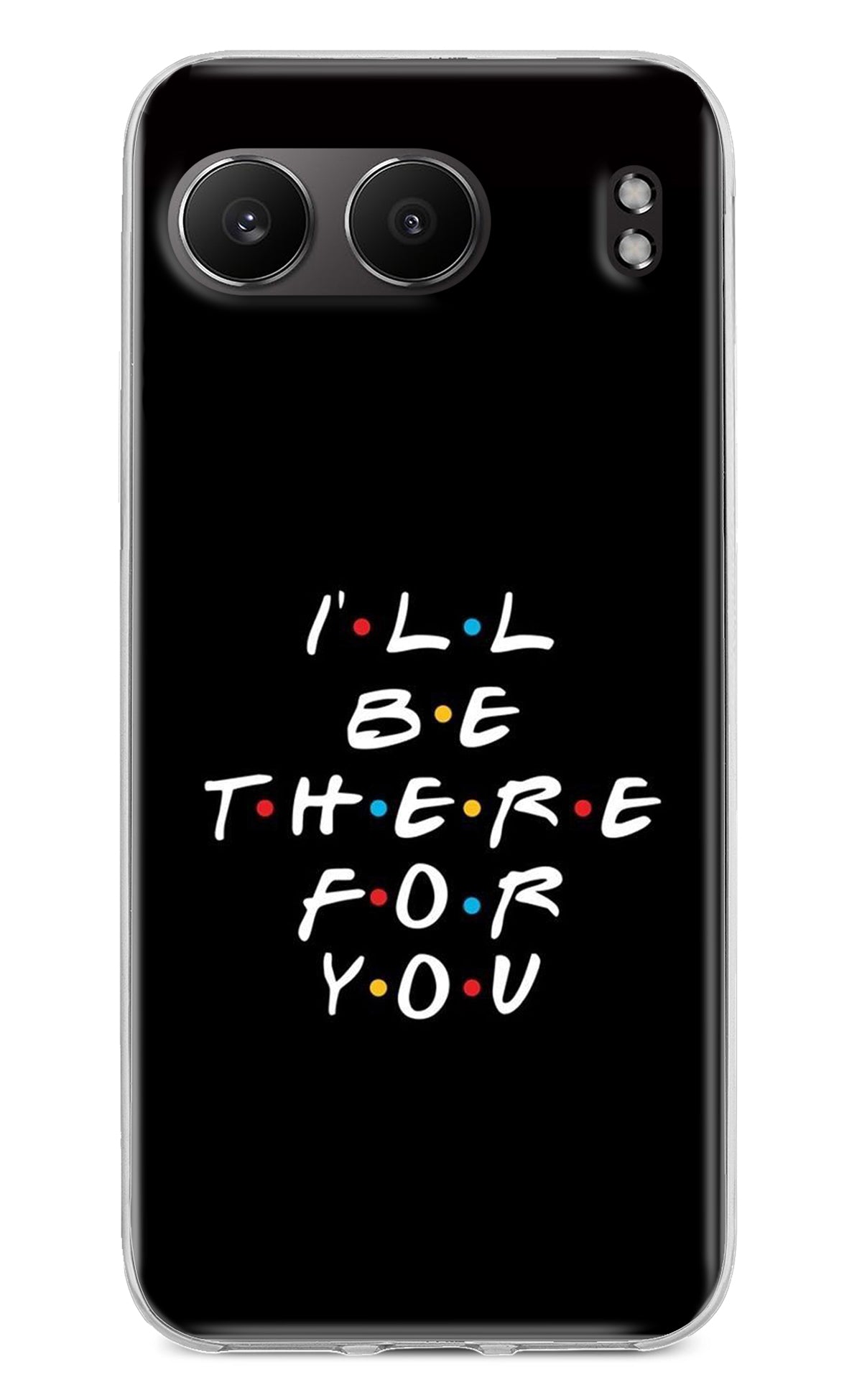 I'll Be There For You OnePlus Nord 4 Back Cover