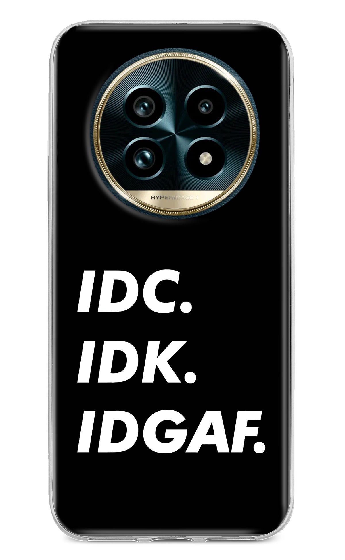 Idc Idk Idgaf Realme 13 Pro+ 5G Back Cover