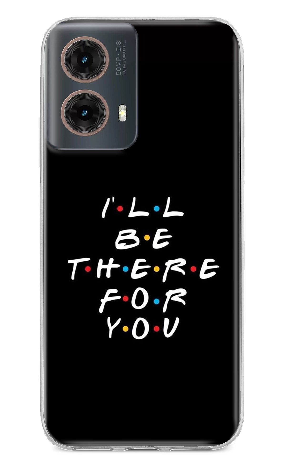 I'll Be There For You Motorola G85 Back Cover