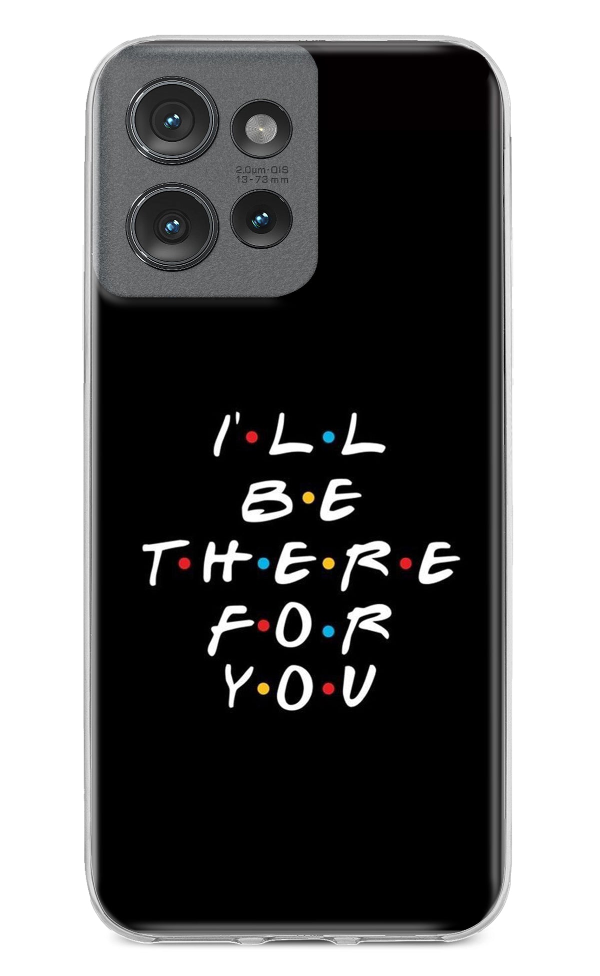 I'll Be There For You Moto Edge 50 Back Cover