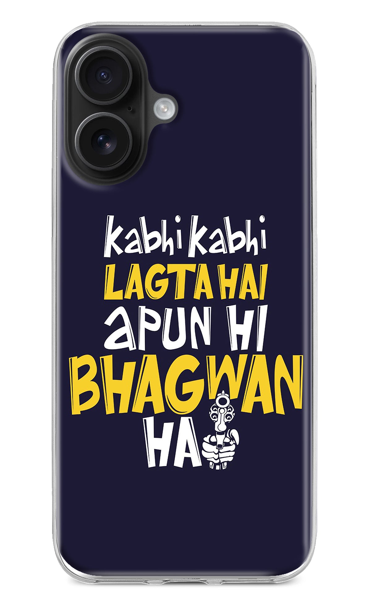 Kabhi Kabhi Lagta Hai Apun Hi Bhagwan Hai iPhone 16 Back Cover