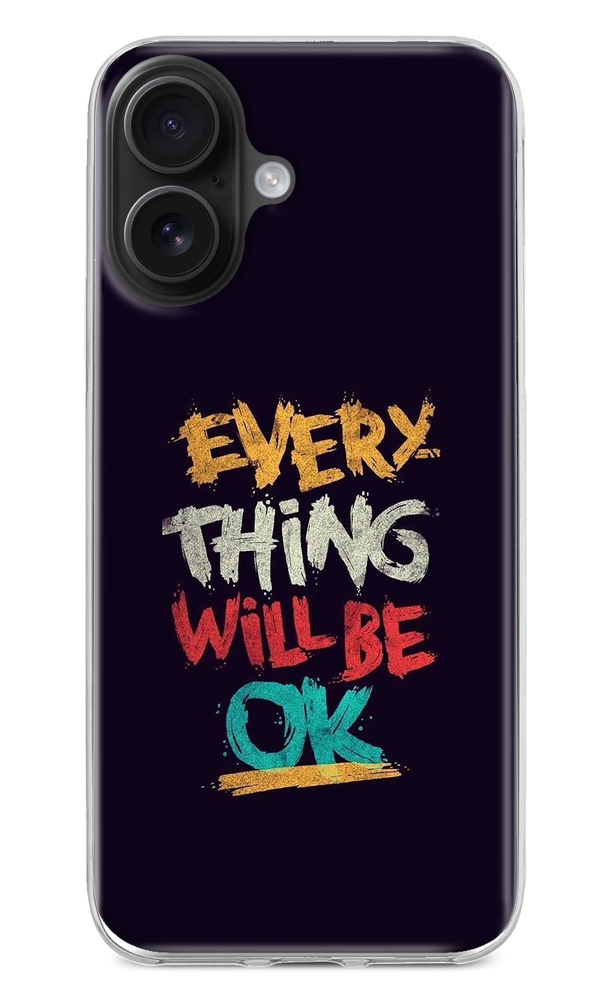 Everything Will Be Ok iPhone 16 Back Cover