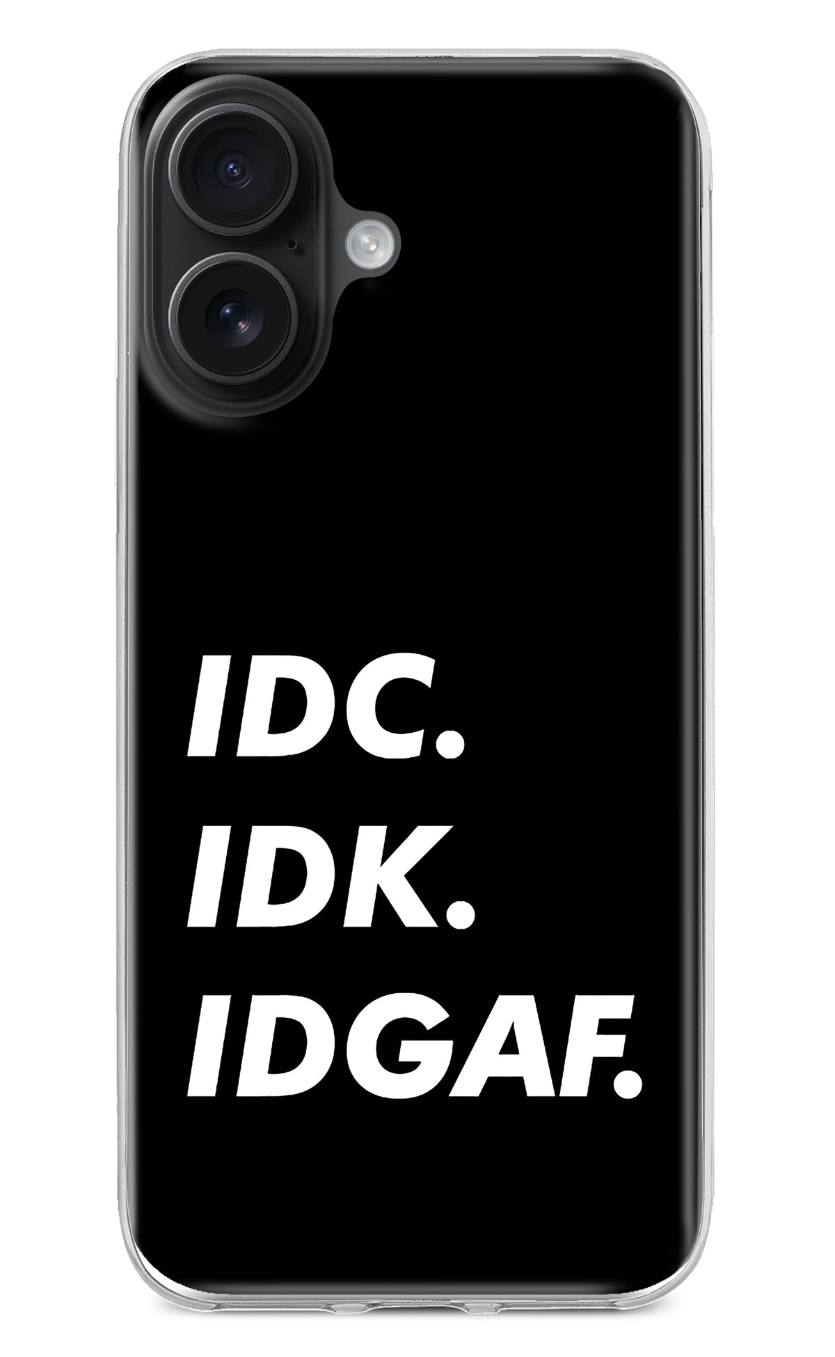 Idc Idk Idgaf iPhone 16 Back Cover