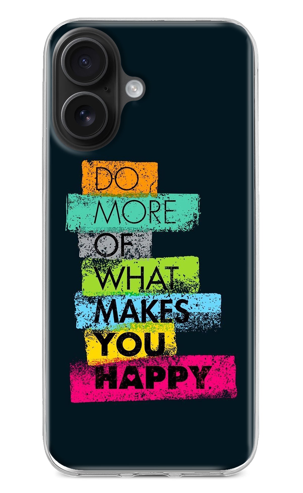 Do More Of What Makes You Happy iPhone 16 Back Cover