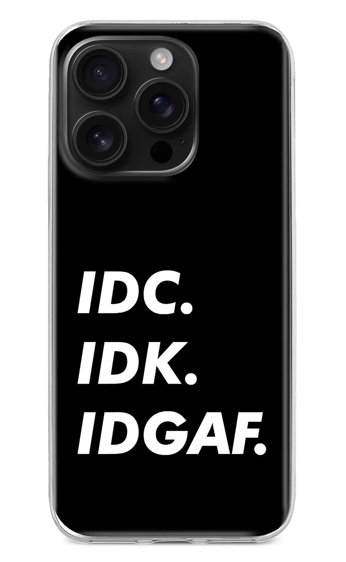 Idc Idk Idgaf iPhone 16 Pro Back Cover