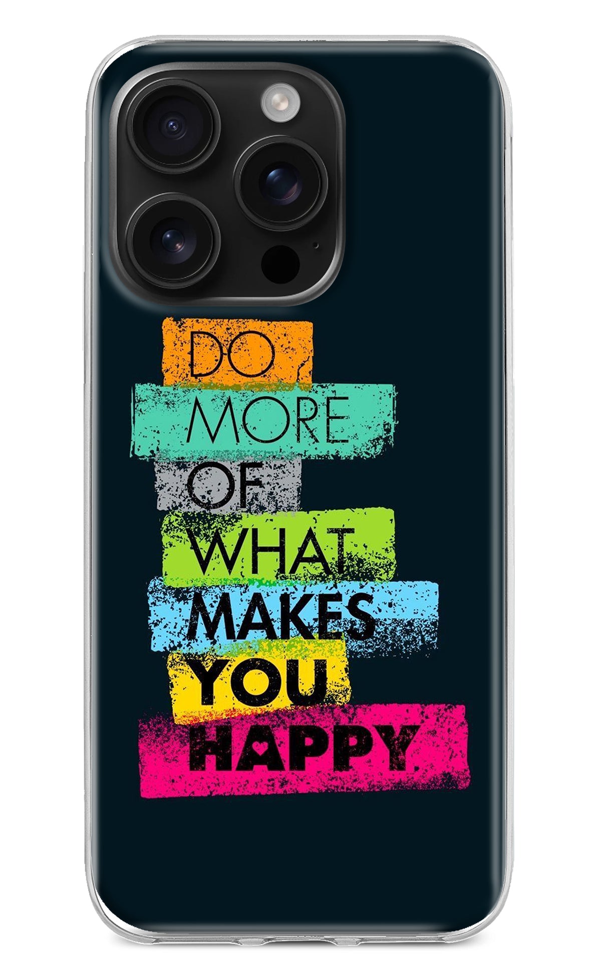 Do More Of What Makes You Happy iPhone 16 Pro Back Cover