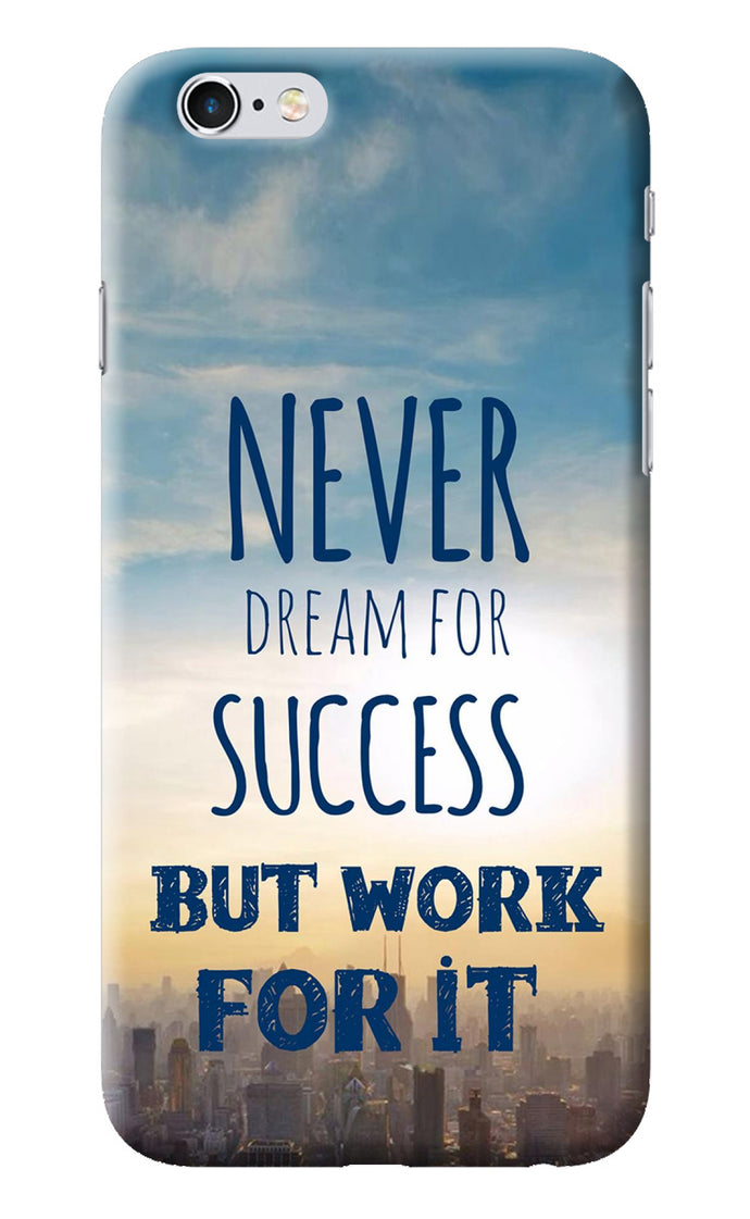 Never Dream For Success But Work For It iPhone 6/6s Back Cover
