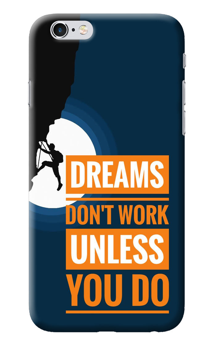 Dreams Don’T Work Unless You Do iPhone 6/6s Back Cover