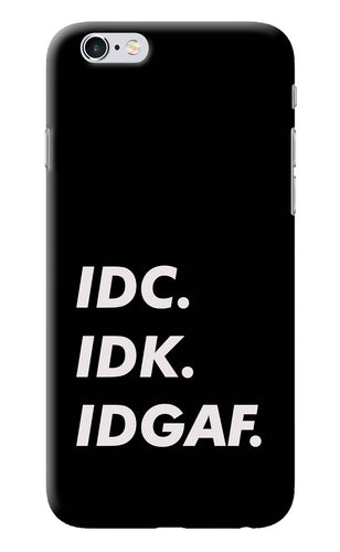Idc Idk Idgaf iPhone 6/6s Back Cover