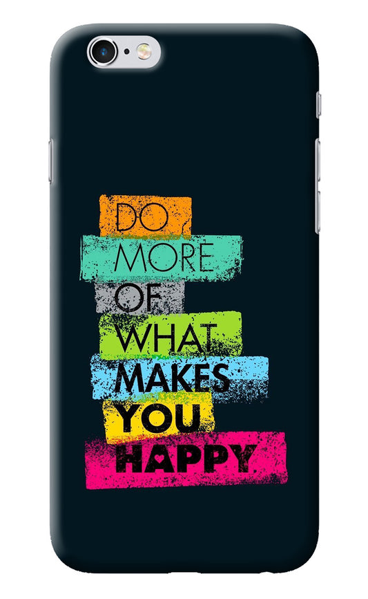 Do More Of What Makes You Happy iPhone 6/6s Back Cover