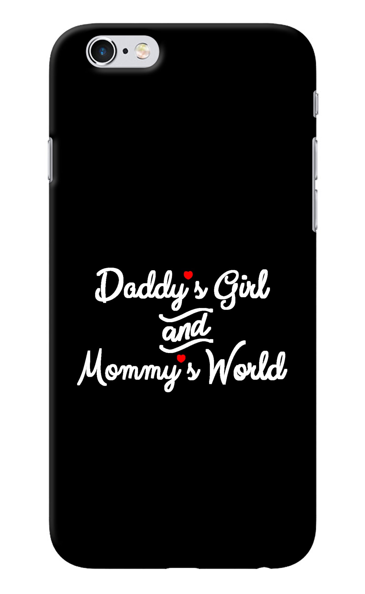 Daddy's Girl and Mommy's World iPhone 6/6s Back Cover