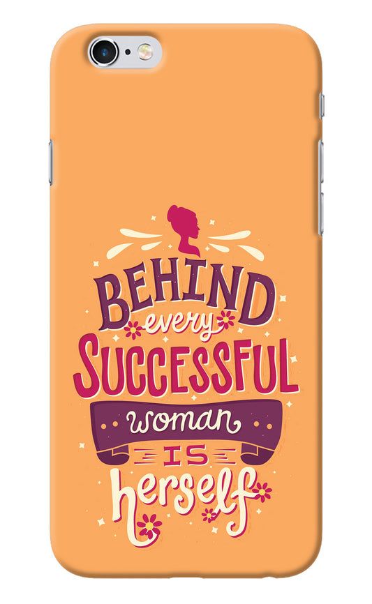 Behind Every Successful Woman There Is Herself iPhone 6/6s Back Cover