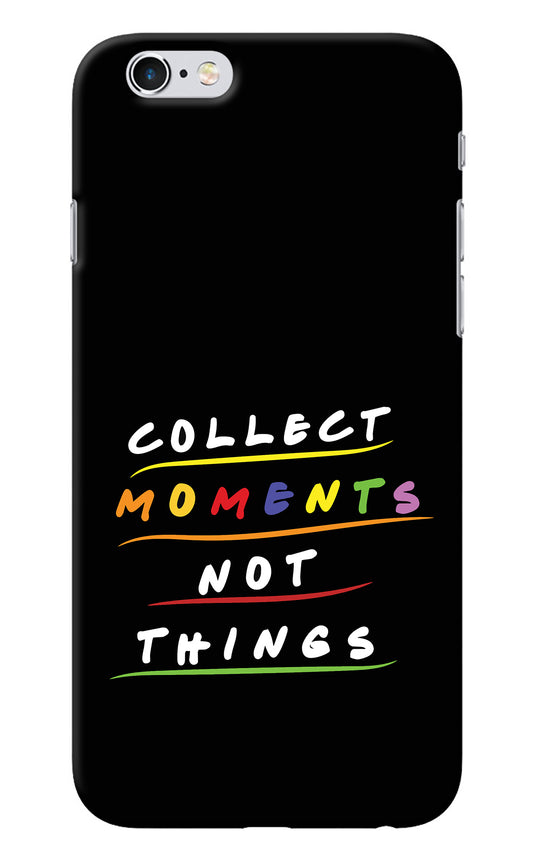 Collect Moments Not Things iPhone 6/6s Back Cover