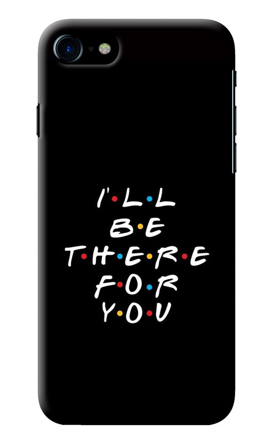 I'll Be There For You iPhone 8/SE 2020 Back Cover
