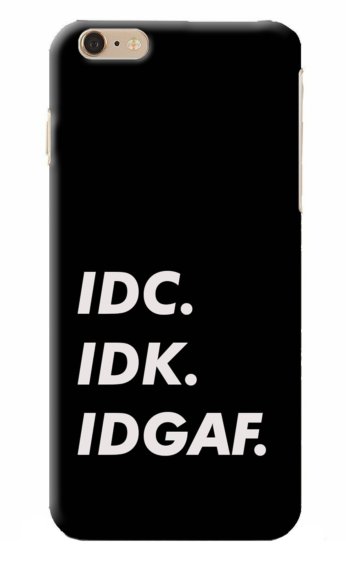 Idc Idk Idgaf iPhone 6 Plus/6s Plus Back Cover
