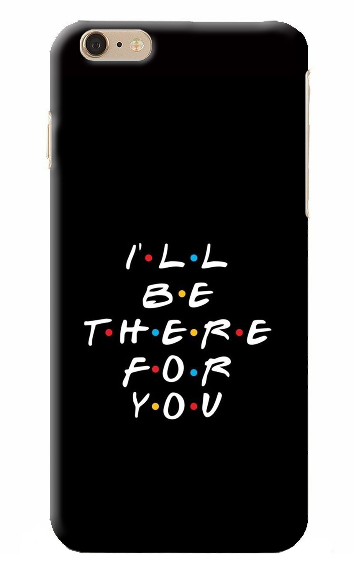 I'll Be There For You iPhone 6 Plus/6s Plus Back Cover