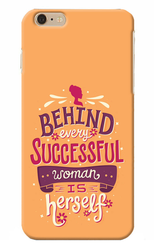 Behind Every Successful Woman There Is Herself iPhone 6 Plus/6s Plus Back Cover