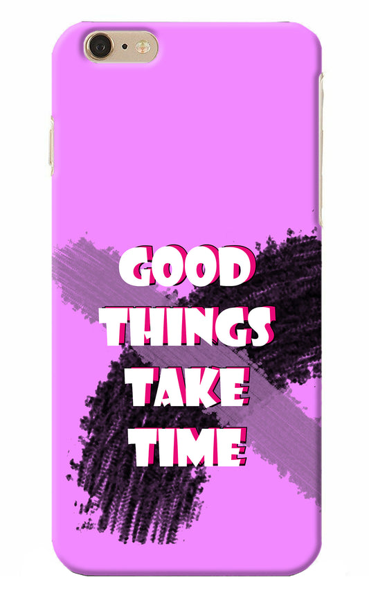 Good Things Take Time iPhone 6 Plus/6s Plus Back Cover