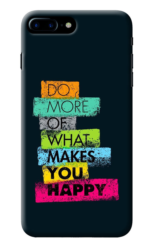 Do More Of What Makes You Happy iPhone 7 Plus Back Cover