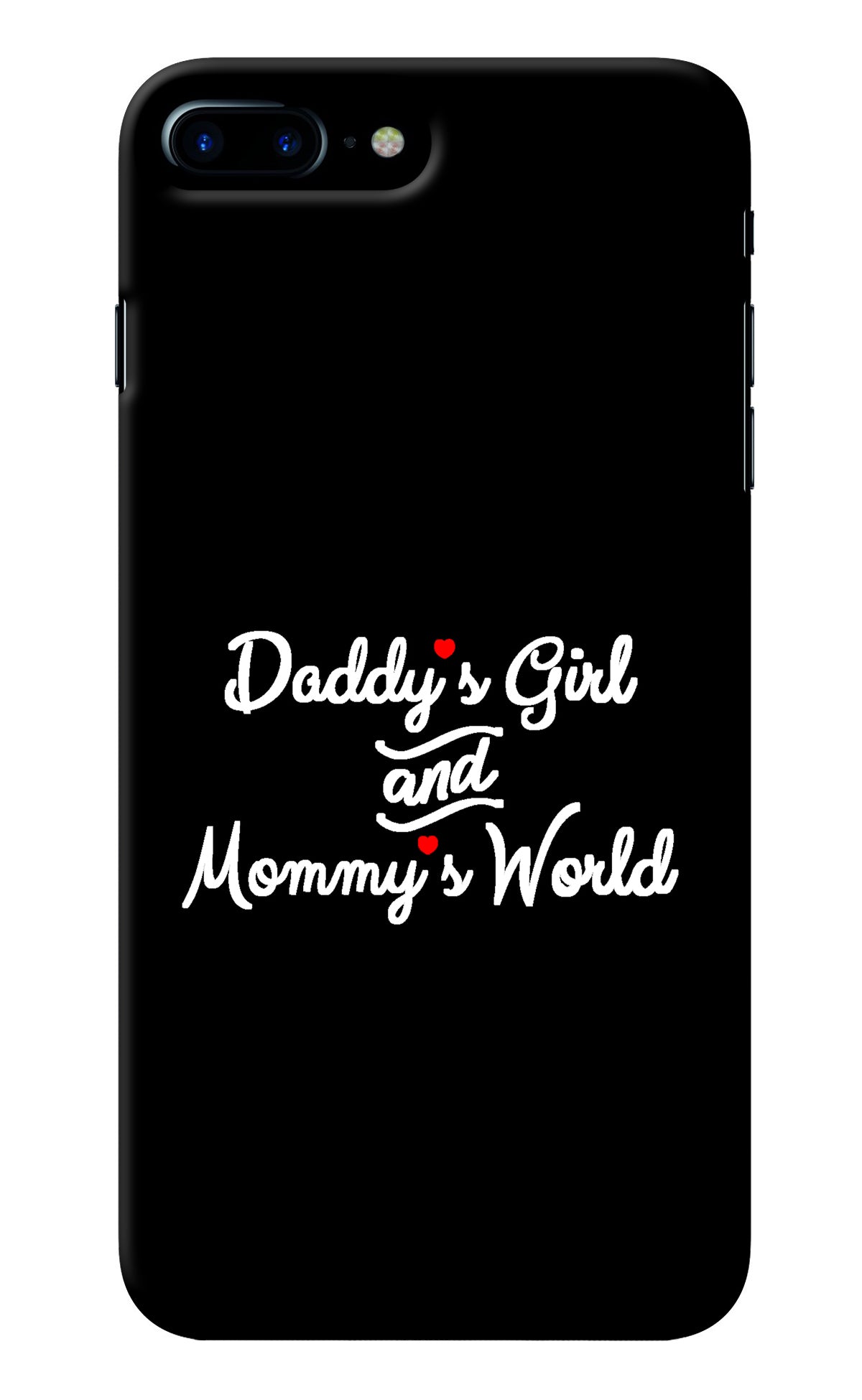 Daddy's Girl and Mommy's World iPhone 7 Plus Back Cover