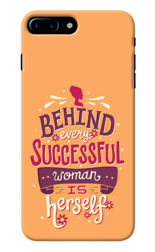 Behind Every Successful Woman There Is Herself iPhone 7 Plus Back Cover