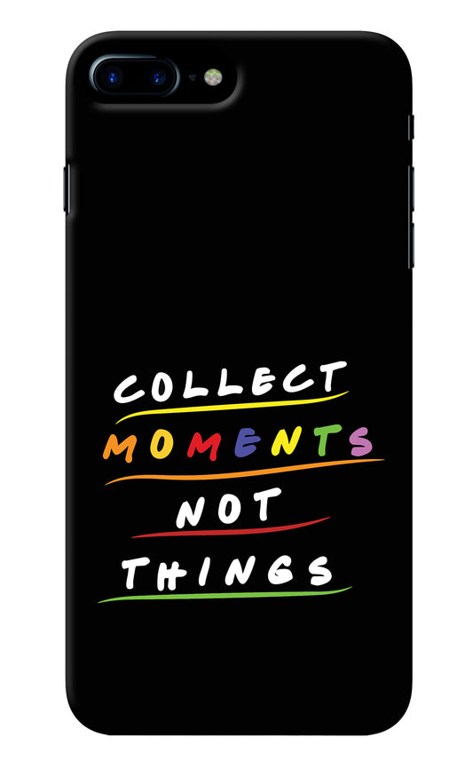 Collect Moments Not Things iPhone 7 Plus Back Cover