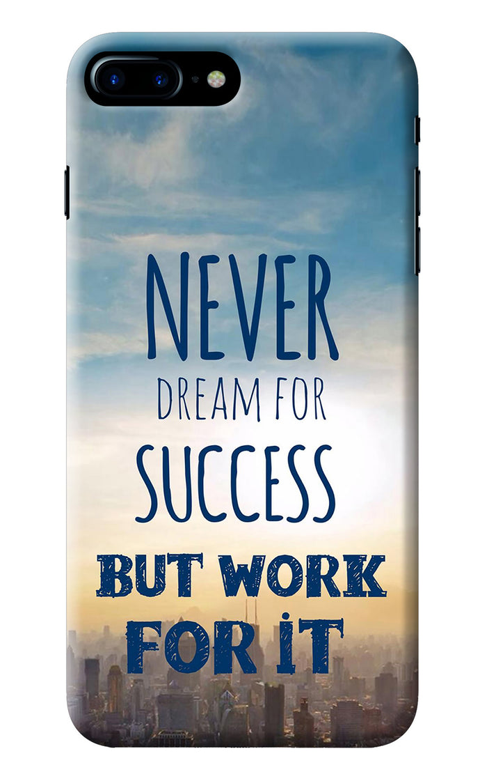 Never Dream For Success But Work For It iPhone 8 Plus Back Cover