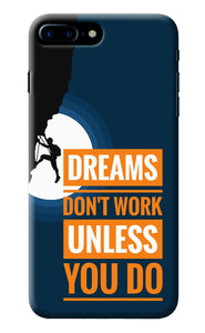 Dreams Don’T Work Unless You Do iPhone 8 Plus Back Cover