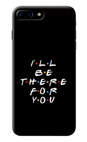 I'll Be There For You iPhone 8 Plus Back Cover