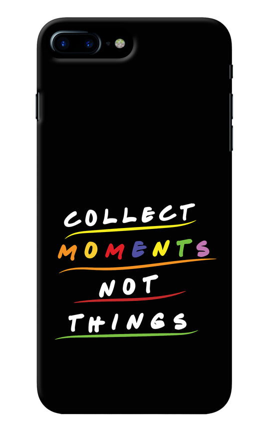 Collect Moments Not Things iPhone 8 Plus Back Cover