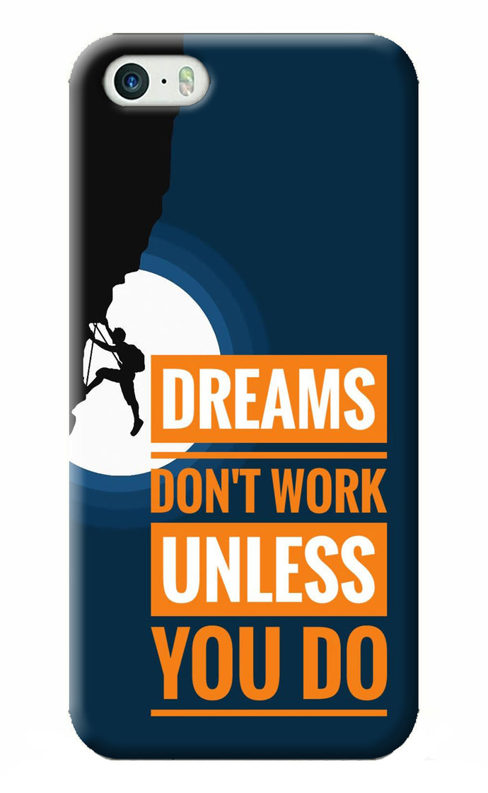 Dreams Don’T Work Unless You Do iPhone 5/5s Back Cover