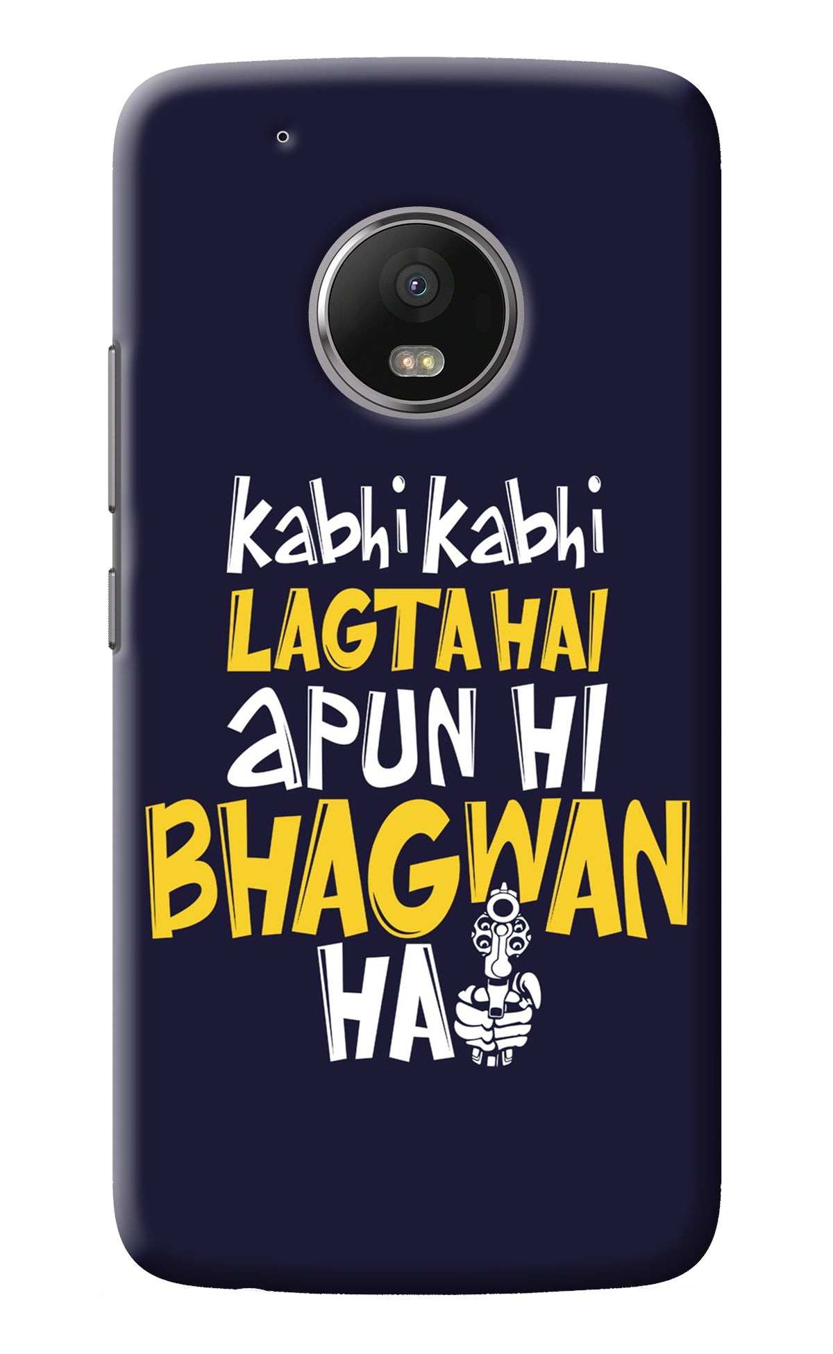 Kabhi Kabhi Lagta Hai Apun Hi Bhagwan Hai Moto G5 plus Back Cover
