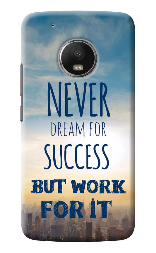Never Dream For Success But Work For It Moto G5 plus Back Cover