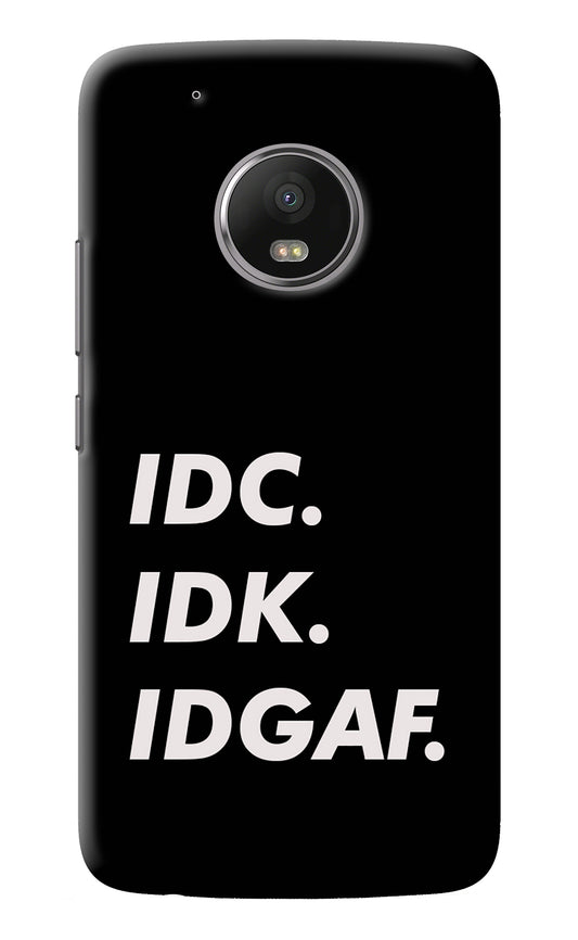 Idc Idk Idgaf Moto G5 plus Back Cover