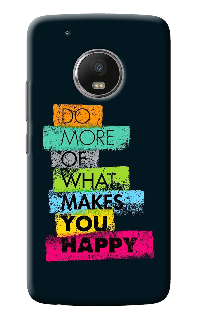 Do More Of What Makes You Happy Moto G5 plus Back Cover