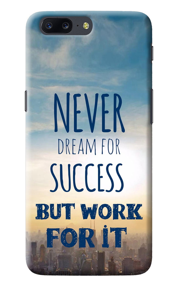 Never Dream For Success But Work For It Oneplus 5 Back Cover