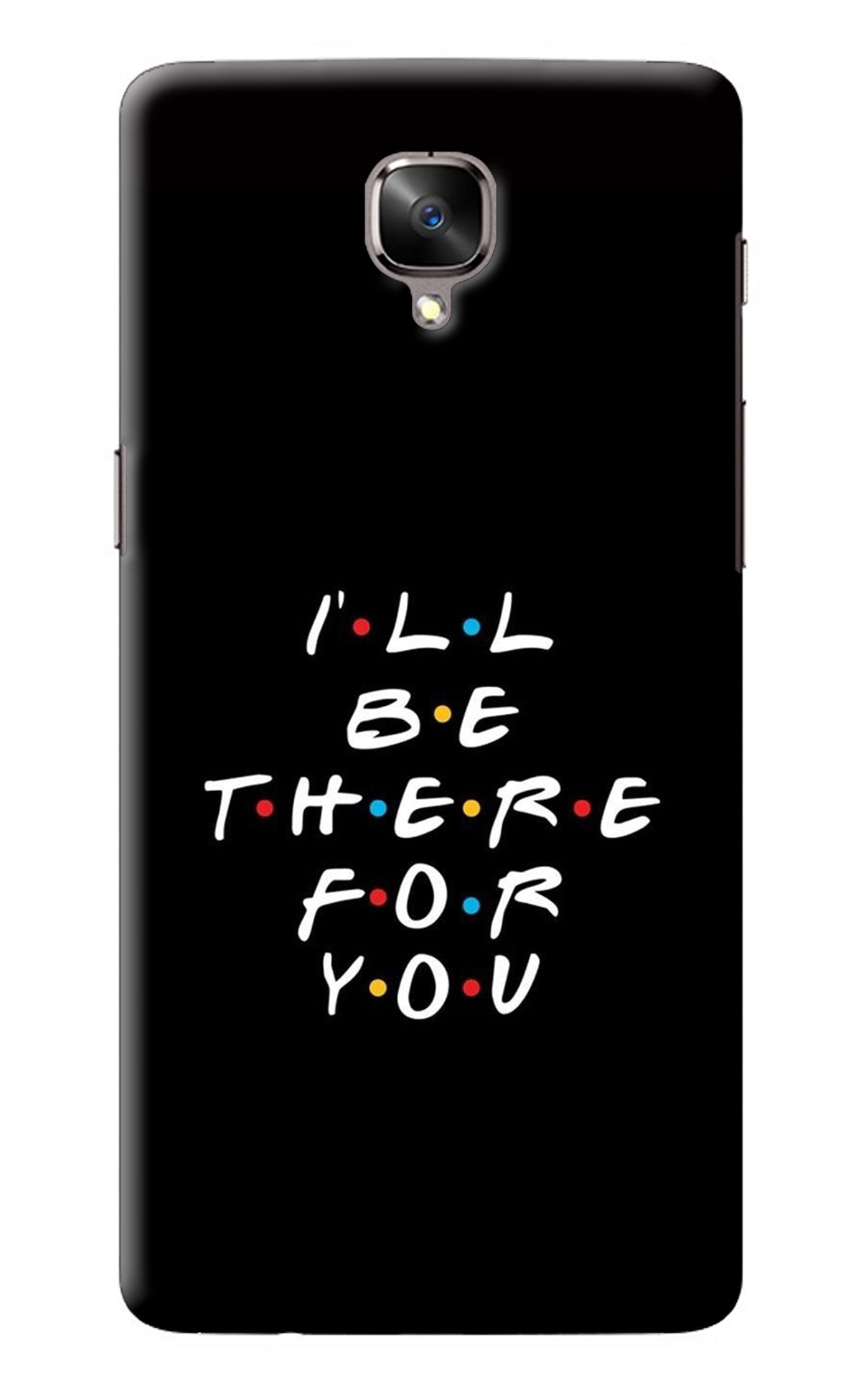 I'll Be There For You Oneplus 3/3T Back Cover