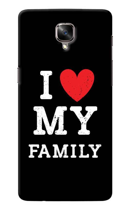 I Love My Family Oneplus 3/3T Back Cover