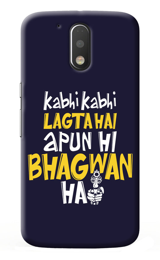 Kabhi Kabhi Lagta Hai Apun Hi Bhagwan Hai Moto G4/G4 plus Back Cover