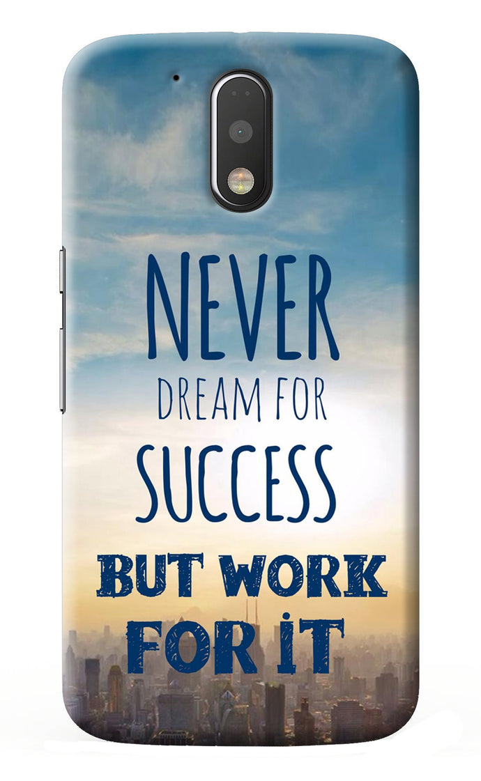 Never Dream For Success But Work For It Moto G4/G4 plus Back Cover