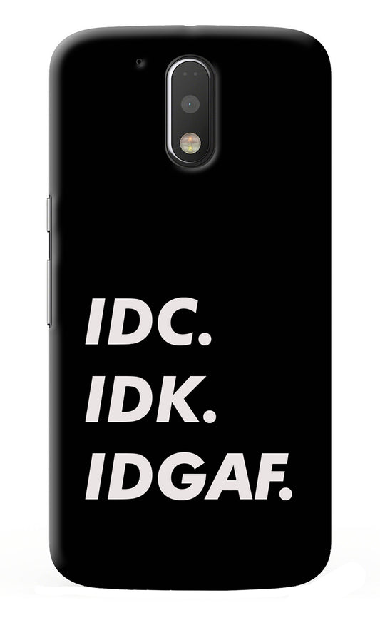 Idc Idk Idgaf Moto G4/G4 plus Back Cover