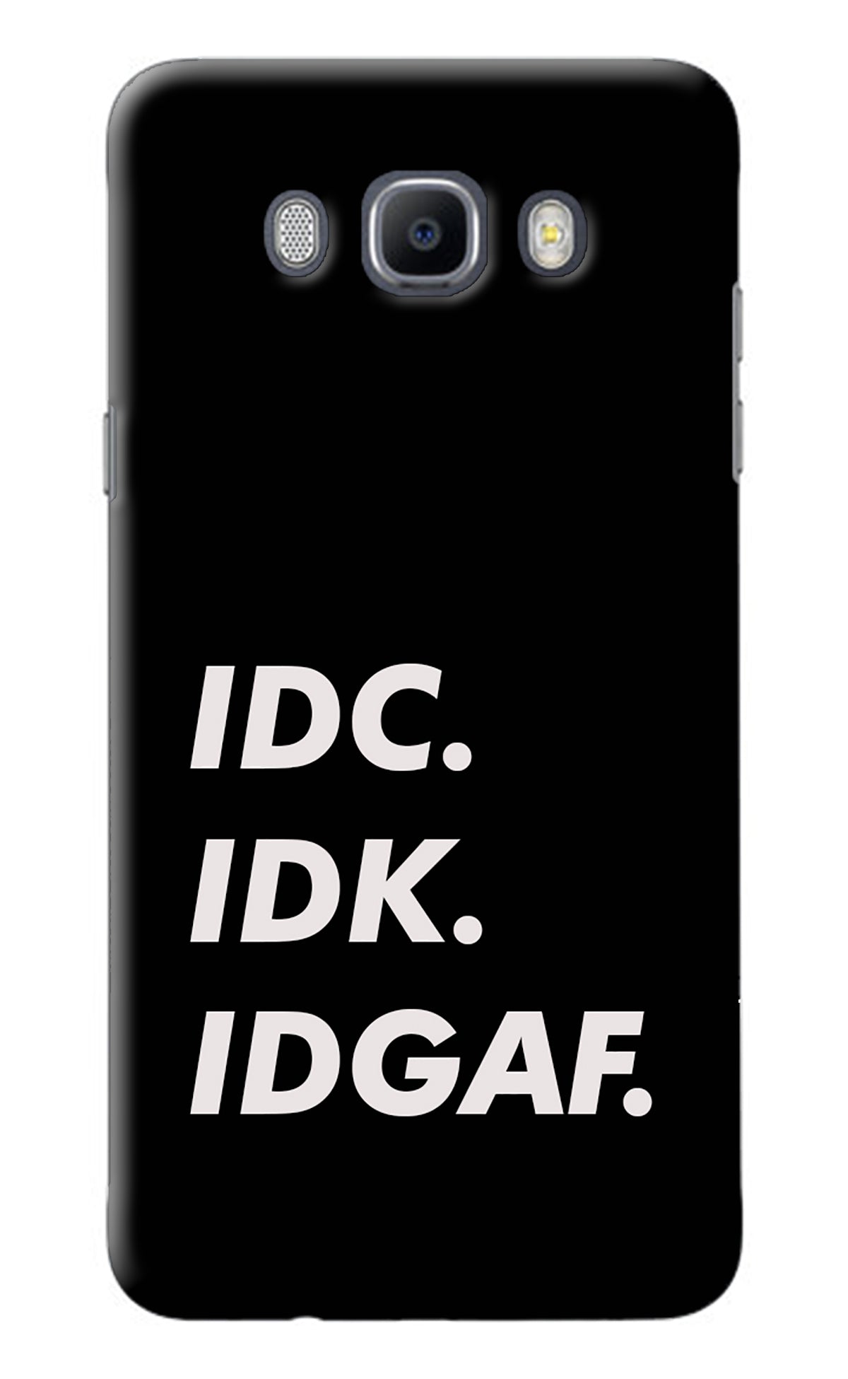 Idc Idk Idgaf Samsung J7 2016 Back Cover